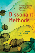 Dissonant Methods: Undoing Discipline in the Humanities Classroom