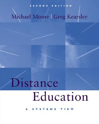 Distance Education: A Systems View - Moore, Michael G, and Kearsley, Greg