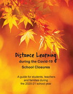 Distance Learning during the Covid-19 School Closures: A guide for students, teachers and families during the 2020-21 school year