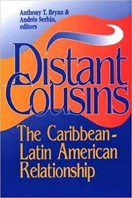 Distant Cousins: The Caribbean-Latin American Relationship - Bryan, Anthony T