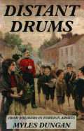 Distant Drums: Irish Soldiers in Foreign Armies - Dungan, Myles