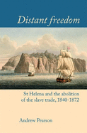 Distant freedom: St Helena and the abolition of the slave trade, 1840-1872