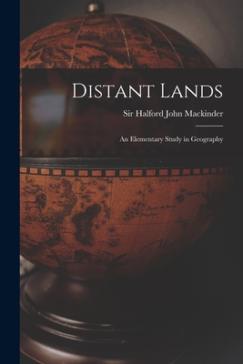 Distant Lands; an Elementary Study in Geography - Mackinder, Halford John, Sir (Creator)