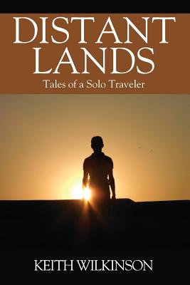 Distant Lands: Tales of a Solo Traveler - Wilkinson, Keith
