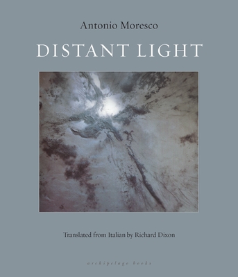 Distant Light - Moresco, Antonio, and Dixon, Richard (Translated by)