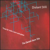 Distant Still: Trios for violin, horn & piano - Christina strand (violin); Danish Horn Trio; Jakob Keiding (horn); Per Salo (piano)