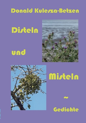 Disteln und Misteln: Gedichte - Kulesza-Betzen, Donald