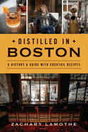 Distilled in Boston: A History & Guide with Cocktail Recipes