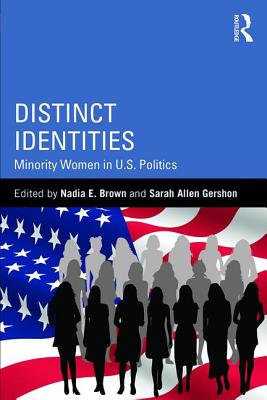 Distinct Identities: Minority Women in U.S. Politics - Brown, Nadia E. (Editor), and Gershon, Sarah Allen (Editor)