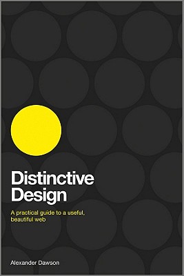 Distinctive Design: A Practical Guide to a Useful, Beautiful Web - Dawson, Alexander