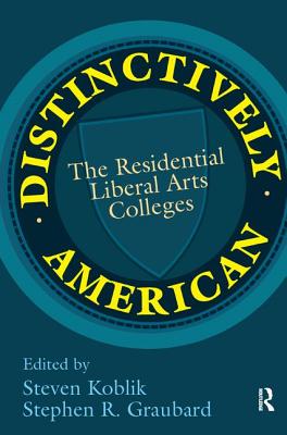 Distinctively American: The Residential Liberal Arts Colleges - Graubard, Stephen R. (Editor)