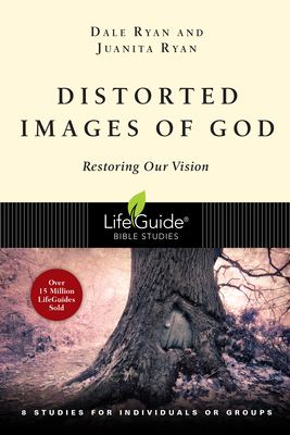 Distorted Images of God: Restoring Our Vision - Ryan, Dale, and Ryan, Juanita