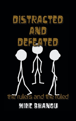 Distracted and Defeated: the rulers and the ruled - Bhangu, Mike