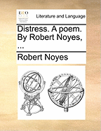 Distress. a Poem. by Robert Noyes,
