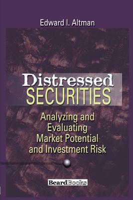 Distressed Securities: Analyzing and Evaluating Market Potential and Investment Risk - Altman, Edward I