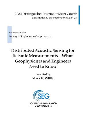 Distributed Acoustic Sensing for Seismic Measurements: What Geophysicists and Engineers Need to Know - Willis, Mark