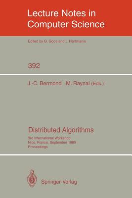 Distributed Algorithms: 3rd International Workshop, Nice, France, September 26-28, 1989. Proceedings - Bermond, Jean-Claude (Editor), and Raynal, Michel (Editor)