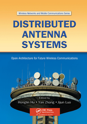 Distributed Antenna Systems: Open Architecture for Future Wireless Communications - Zhang, Yan (Editor), and Hu, Honglin (Editor), and Luo, Jijun (Editor)