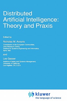 Distributed Artificial Intelligence: Theory and PRAXIS - Avouris, Nicholas M (Editor), and Gasser, Les (Editor)