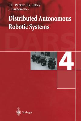 Distributed Autonomous Robotic Systems 4 - Parker, L E (Editor), and Bekey, George (Editor), and Barhen, J (Editor)