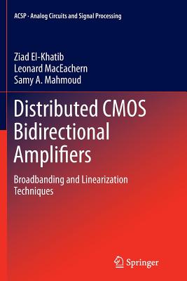 Distributed CMOS Bidirectional Amplifiers: Broadbanding and Linearization Techniques - El-Khatib, Ziad, and Maceachern, Leonard, and Mahmoud, Samy A