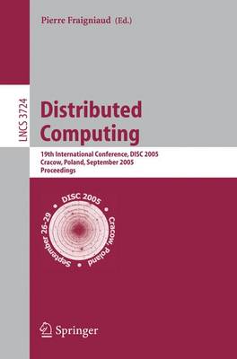 Distributed Computing: 19th International Conference, Disc 2005, Cracow, Poland, September 26-29, 2005, Proceedings - Fraigniaud, Pierre (Editor)