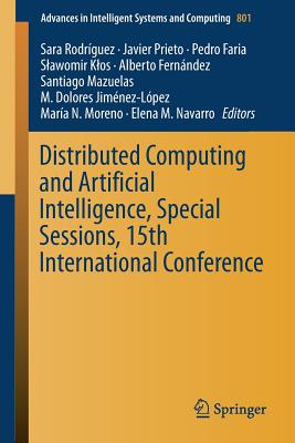 Distributed Computing and Artificial Intelligence, Special Sessions, 15th International Conference - Rodrguez, Sara (Editor), and Prieto, Javier (Editor), and Faria, Pedro (Editor)