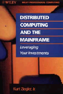 Distributed Computing and the Mainframe: Leveraging Your Investments