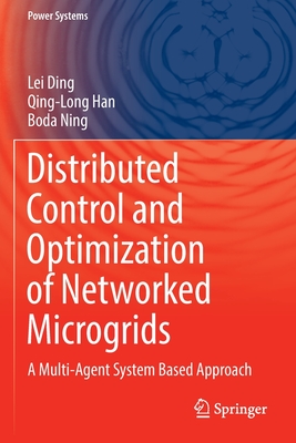 Distributed Control and Optimization of Networked Microgrids: A Multi-Agent System Based Approach - Ding, Lei, and Han, Qing-Long, and Ning, Boda