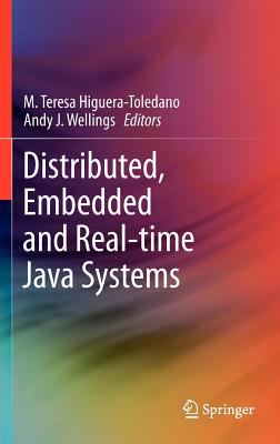 Distributed, Embedded and Real-Time Java Systems - Higuera-Toledano, M Teresa (Editor), and Wellings, Andy J (Editor)