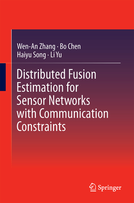 Distributed Fusion Estimation for Sensor Networks with Communication Constraints - Zhang, Wen-An, and Chen, Bo, and Song, Haiyu