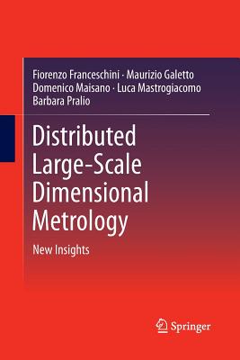 Distributed Large-Scale Dimensional Metrology: New Insights - Franceschini, Fiorenzo, and Galetto, Maurizio, and Maisano, Domenico
