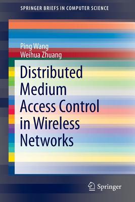 Distributed Medium Access Control in Wireless Networks - Wang, Ping, and Zhuang, Weihua