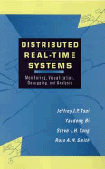Distributed Real-Time Systems: Monitoring, Visualization, Debugging, and Analysis - Tsai, Jeffrey J P, and Bi, Yaodong, and Yang, Steve J H