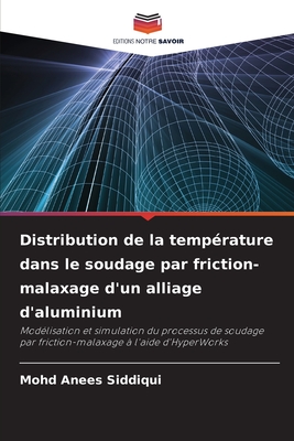 Distribution de la temp?rature dans le soudage par friction-malaxage d'un alliage d'aluminium - Anees Siddiqui, Mohd