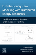 Distribution System Modeling with Distributed Energy Resources: Local Energy Markets, Aggregators, Grid Services, and Flexibility