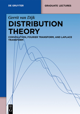 Distribution Theory: Convolution, Fourier Transform, and Laplace Transform - Dijk, Gerrit