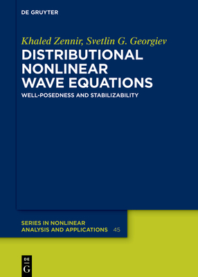 Distributional Nonlinear Wave Equations: Well-Posedness and Stabilizability - Zennir, Khaled, and Georgiev, Svetlin G.