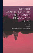 District Gazetteers Of The United Provinces Of Agra And Oudh; Volume 14