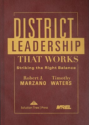 District Leadership That Works: Striking the Right Balance - Marzano, Robert J, Dr., and Waters, Timothy