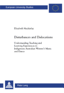 Disturbances and Dislocations: Understanding Teaching and Learning Experiences in Indigenous Australian Women's Music and Dance