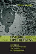 Disturbed Consciousness: New Essays on Psychopathology and Theories of Consciousness