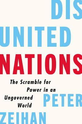 Disunited Nations: The Scramble for Power in an Ungoverned World - Zeihan, Peter