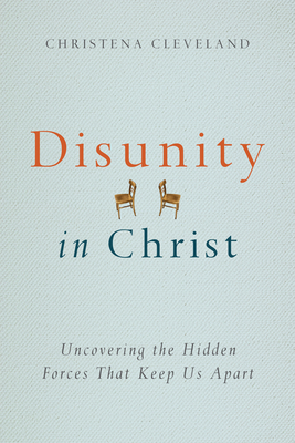 Disunity in Christ: Uncovering the Hidden Forces That Keep Us Apart - Cleveland, Christena