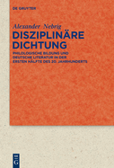 Disziplinre Dichtung: Philologische Bildung und deutsche Literatur in der ersten Hlfte des 20. Jahrhunderts