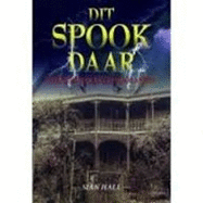 Dit Spook Daar: Geeste En Spoke Van Suider-Afrika