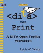 Dita for Print: A Dita Open Toolkit Workbook
