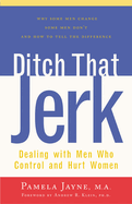 Ditch That Jerk: Dealing with Men Who Control and Hurt Women