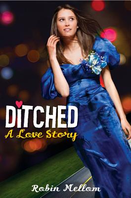 Ditched: A Love Story - Mellom, Robin