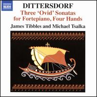 Dittersdorf: Three "Ovid" Sonatas for Fortepiano, Four Hands - James Tibbles (fortepiano); Michael Tsalka (fortepiano)